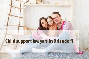 child support lawyers in Orlando fl