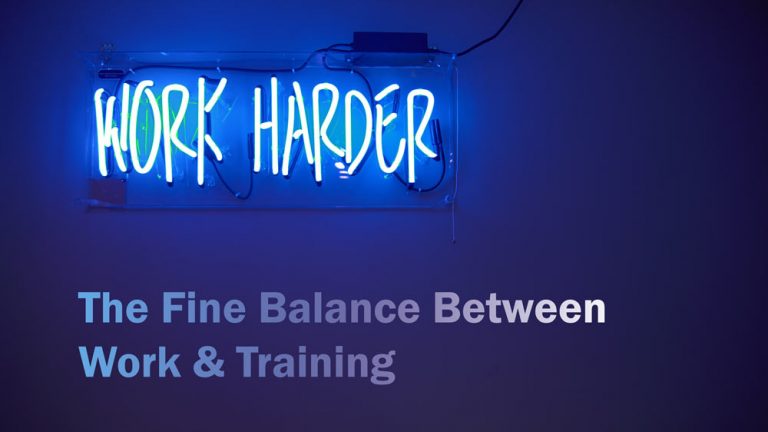 The Fine Balance Between Work & Training