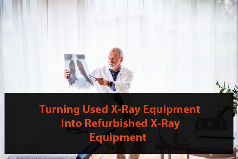 Turning Used X-Ray Equipment Into Refurbished X-Ray Equipment