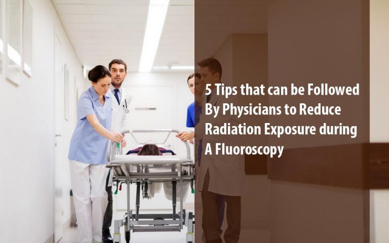 5 Tips That Can Be Followed By Physicians To Reduce Radiation Exposure During A Fluoroscopy