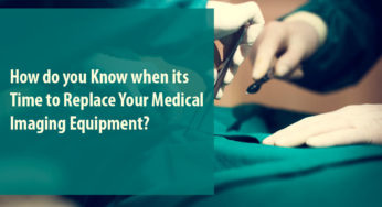 How Do You Know When Its Time To Replace Your Medical Imaging Equipment?