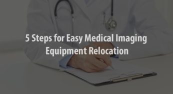 5 Steps For Easy Medical Imaging Equipment Relocation