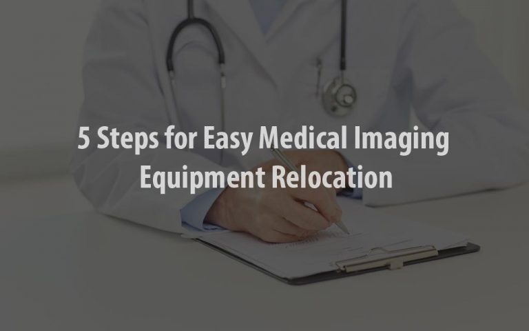 5 Steps For Easy Medical Imaging Equipment Relocation