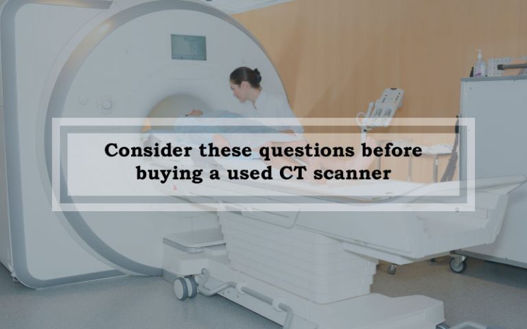 Consider these questions before buying a used CT scanner