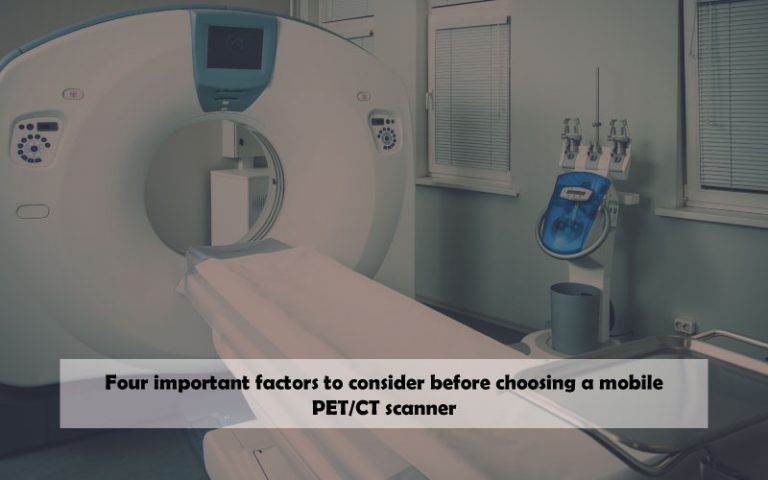 Four important factors to consider before choosing a mobile PET/CT scanner